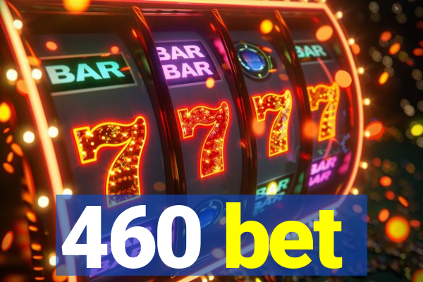 460 bet